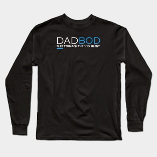 DAD BOD FLAT STOMACH THE L IS SILENT Long Sleeve T-Shirt